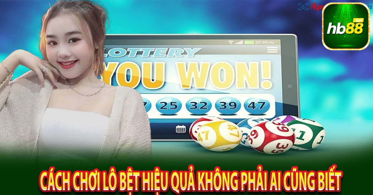 Cách chơi lô bệt hiệu quả không phải ai cũng biết