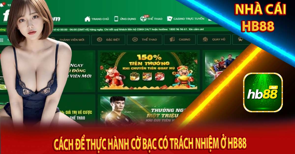 Cách để thực hành cờ bạc có trách nhiệm ở Hb88