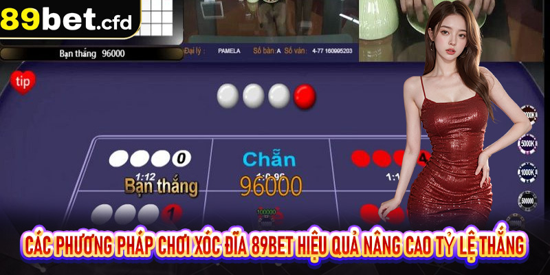Các phương pháp chơi xóc đĩa 89bet hiệu quả nâng cao tỷ lệ thắng