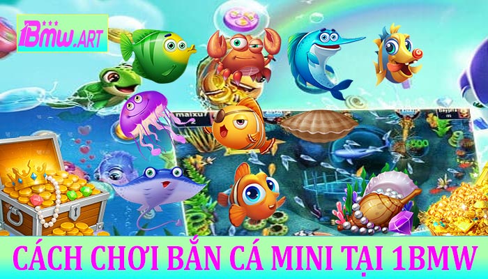 Cách chơi Bắn Cá Mini tại 1BMW