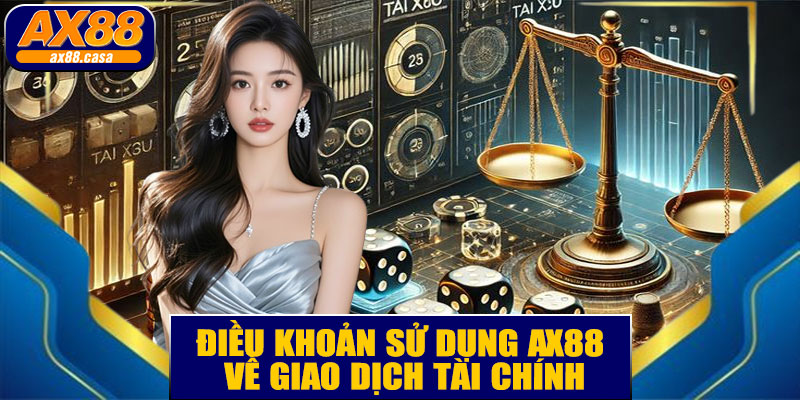 Điều Khoản Sử Dụng AX88 Về Giao Dịch Tài Chính