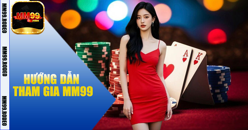 Hướng Dẫn Tham Gia MM99