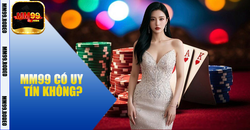 MM99 Có Uy Tín Không? Đánh Giá Chi Tiết