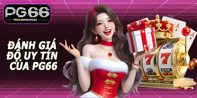 Đánh giá độ uy tín của PG66